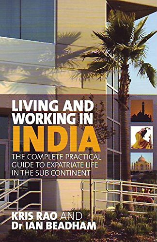 Living and Working in India: The Complete Practical Guide to Expatriate Life in the Sub Continent