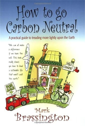 How to go Carbon Neutral: A practical guide to treading more lightly upon the Earth