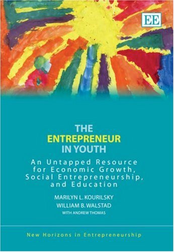 The Entrepreneur in Youth: An Untapped Resource for Economic Growth, Social Entrepreneurship, and Education (New Horizons in Entrepreneurship series)