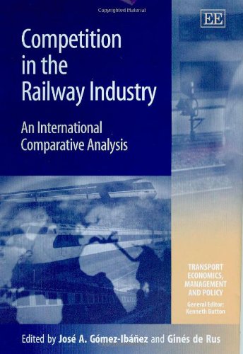 Competition in the Railway Industry: An International Comparative Analysis (Transport Economics, Management and Policy series)