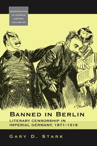 Banned in Berlin: Literary Censorship in Imperial Germany, 1871-1918 (Monographs in German History, 25)