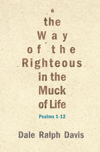 The Way of the Righteous in the Muck of Life: Psalms 1-12