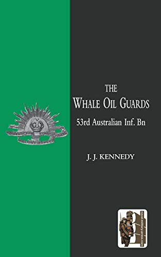 The Whale Oil Guards: 53rd Australian Inf. Bn