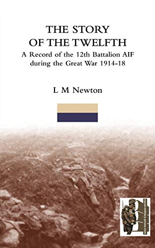 STORY OF THE TWELFTHA Record of the 12th Battalion AIF During the Great War 1914-18