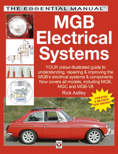 MGB Electricals Systems: YOUR color-illustrated guide to understanding, repairing & improving the MGB's electrical syste