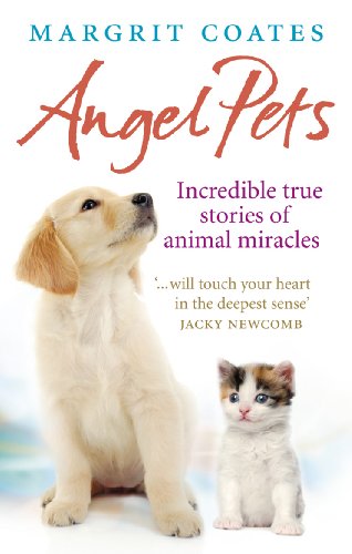Angel Pets: Incredible True Stories of Animal Miracles