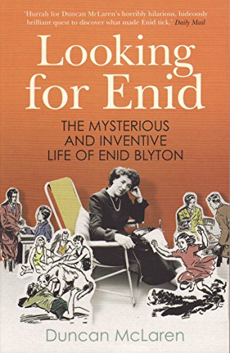 Looking For Enid: The Mysterious And Inventive Life Of Enid Blyton