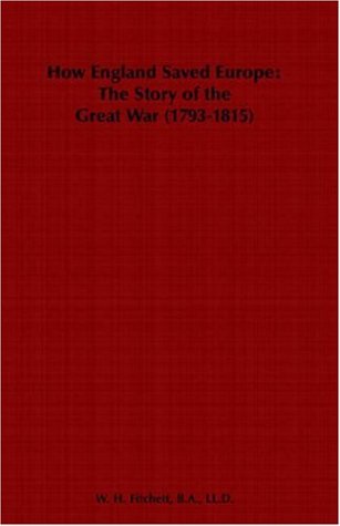 How England Saved Europe; The Story of the Great War (1793-1815) - From The Low Countries To Egypt