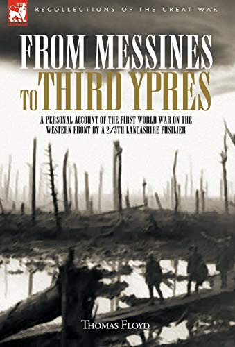 From Messines to Third Ypres: A Personal Account of the First World War by a 2/5th Lancashire Fusilier