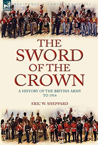 The Sword of the Crown: a History of the British Army to 1914