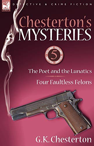 Chesterton's Mysteries: 5-The Poet and the Lunatics & Four Faultless Felons