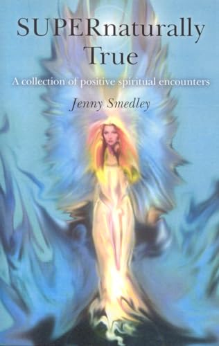 SUPERnaturally True: A Collection of Positive Spiritual Encounters