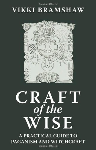 Craft of the Wise: A Practical Guide to Paganism and Witchcraft