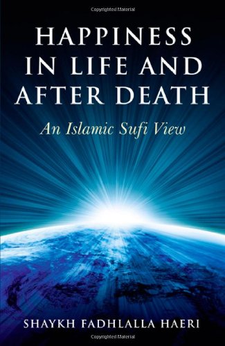 Happiness in Life and After Death: An Islamic Sufi View
