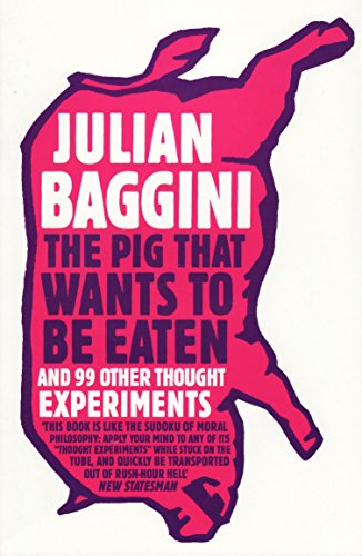 The Pig That Wants To Be Eaten: And 99 Other Thought Experiments