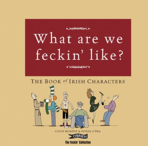 What Are We Feckin’ Like?: The Book of Irish Characters (The Feckin' Collection)