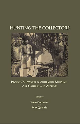 Hunting the Collectors: Pacific Collections in Australian Museums, Art Galleries and Archives (Pacific Focus)