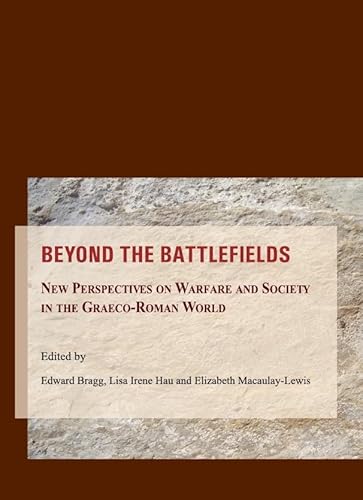 Beyond the Battlefields: New Perspectives on Warfare and Society in the Graeco-Roman World