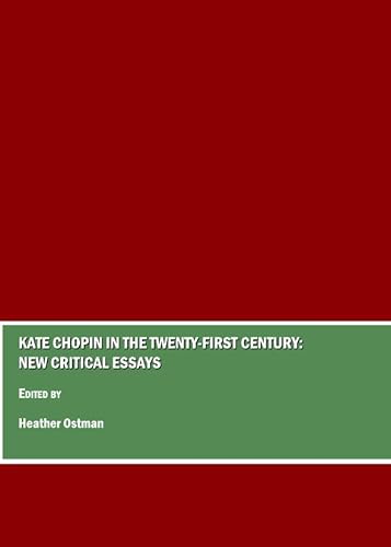 Kate Chopin in the Twenty-First Century: New Critical Essays