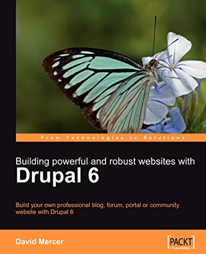 Building Powerful and Robust Websites With Drupal 6: Build Your Own Professional Blog, Forum, Portal or Community Website With Drupal 6