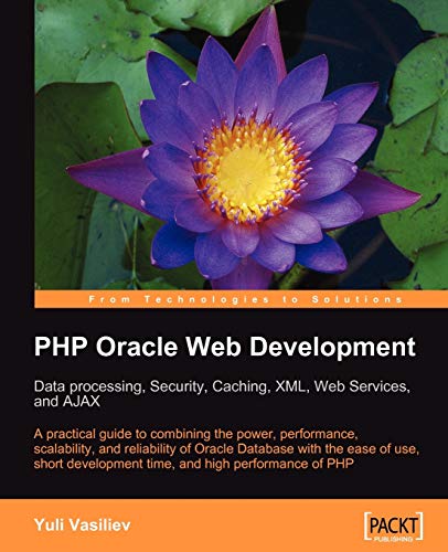 Php Oracle Web Development: Data Processing, Security, Caching, Xml, Web Services and Ajax