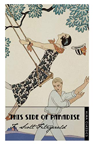 This Side of Paradise (The Complete Fitzgerald's Collection - Alma Classics): Scott F. Fitzgerald. (The F. Scott Fitzgerald Collection): Deluxe Annotated Edition