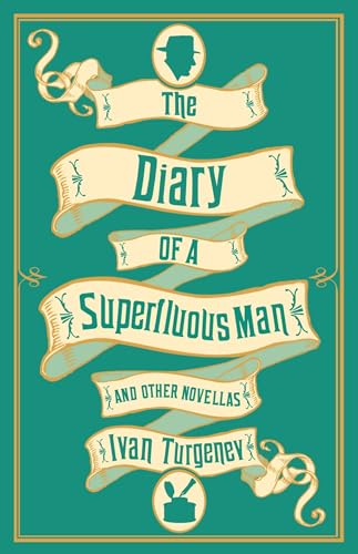 The Diary of a Superfluous Man and Other Novellas: New Translation: Newly Translated and Annotated – Also includes ‘Asya’ and ‘First Love’
