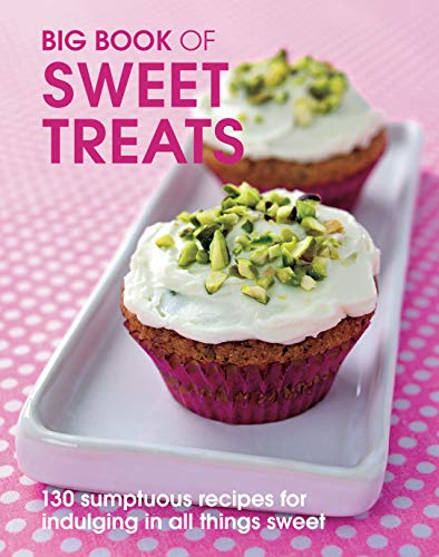 Big Book of Sweet Treats: 130 Sumptuous Recipes for Indulging in All Things Sweet (Big Books)