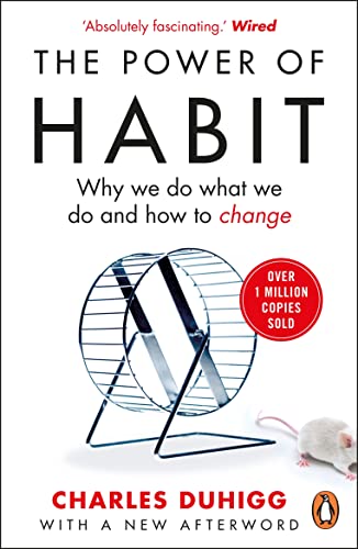 The Power of Habit: Why We Do What We Do and How to Change. Charles Duhigg