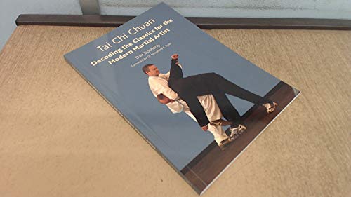 Tai Chi Chuan: Decoding the Classics for the Modern Martial Artist