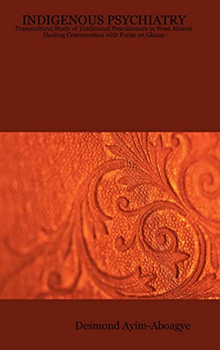 Indigenous Psychiatry: Transcultural Study of Traditional Practitioners in West African Healing Communities with Focus on Ghana