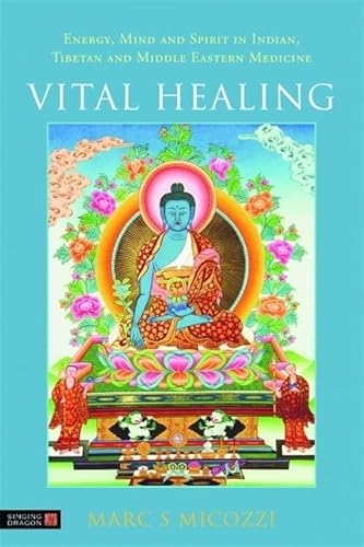 Vital Healing: Energy, Mind and Spirit in Traditional Medicines of India, Tibet and the Middle East - Middle Asia