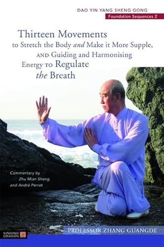 Thirteen Movements to Stretch the Body and Make it More Supple, and Guiding and Harmonising Energy to Regulate the Breath: Dao Yin Yang Sheng Gong Foundation Sequences 2 (Dao Yin Yang Shen Gong)