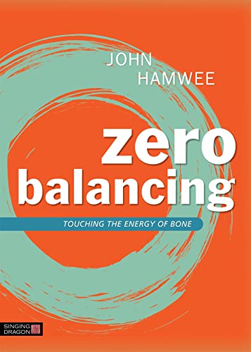 ZERO BALANCING: Touching the Energy of Bone