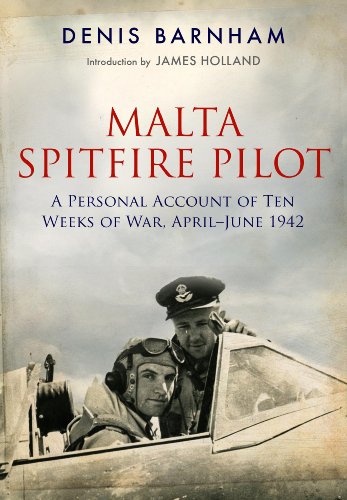 Spitfire Ace Over Malta: A Personal Account of Ten Weeks of War, April-June 1942