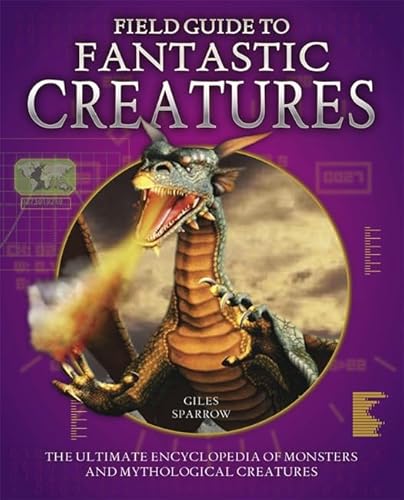 Field Guide to Fantastic Creatures: The ultimate monster encyclopedia