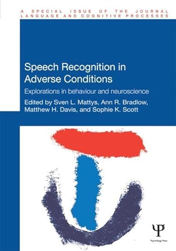 Speech Recognition in Adverse Conditions: Explorations in Behaviour and Neuroscience (Special Issues of Language and Cognitive Processes)