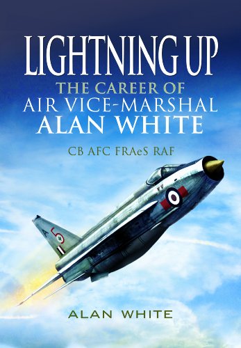 Lightning Up: The Career of Air Vice-Marshal Alan White CB AFC FRAeS RAF