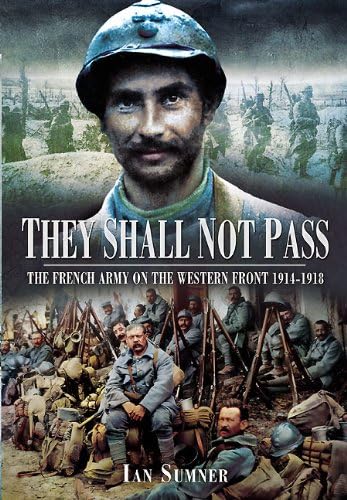 They Shall Not Pass: The French Army on the Western Front 1914-1918