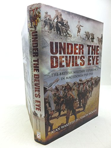 Under the Devil’s Eye: The British Military Experience in Macedonia 1915 - 18