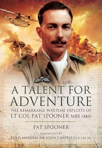 Talent for Adventure: The Remarkable Wartime Exploits of Lt. Col. Pat Spooner MBE