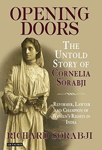 Opening Doors: The Untold Story of Cornelia Sorabji, Reformer, Lawyer and Champion of Women's Rights in India