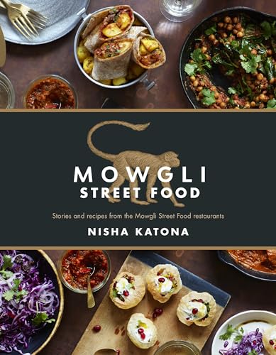 Mowgli Street Food: Stories and recipes from the Mowgli Street Food restaurants (as featured on the ITV show Nisha Katona's Home Kitchen)