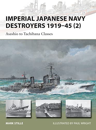 Imperial Japanese Navy Destroyers 1919 to 1945 2: Asashio to Tachibana Classes (New Vanguard, Band 202)