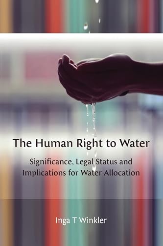 The Human Right to Water: Significance, Legal Status and Implications for Water Allocation