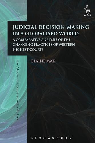 Judicial Decision-Making in a Globalised World: A Comparative Analysis of the Changing Practices of Western Highest Courts (Hart Studies in Comparative Public Law)
