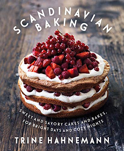 Scandinavian Baking: Sweet and Savory Cakes and Bakes, for Bright Days and Cozy Nights: Loving Baking at Home