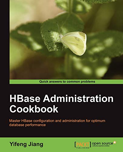 HBase Administration Cookbook: Master Hbase Configuration and Administration for Optimum Database Performance