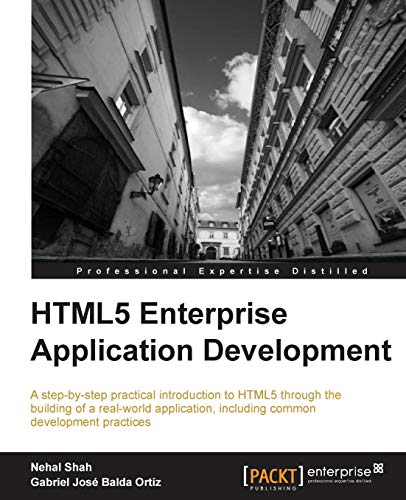 HTML5 Enterprise Application Development: A Step-by-step Practical Introduction to Html5 Through the Building of a Real-world Application, Including Common Development Practices