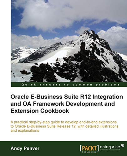 Oracle e-Business Suite R12 Integration and OA Framework Development and Extension Cookbook